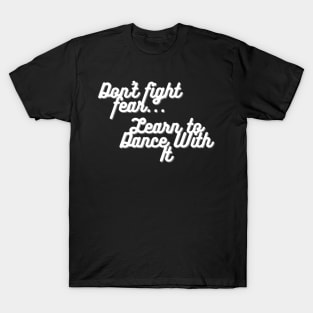 Dont Fight Fear T-Shirt